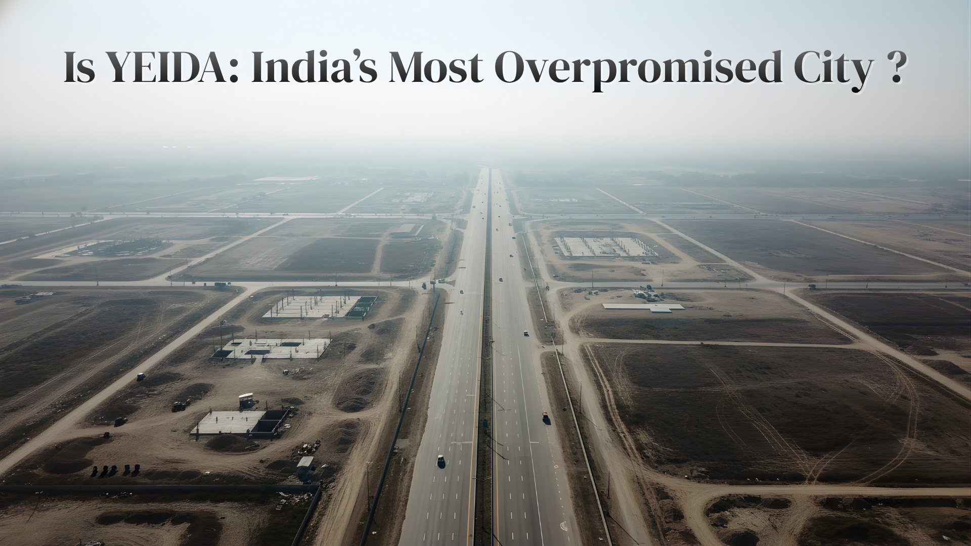 Is YEIDA: India’s Most Overpromised City ?