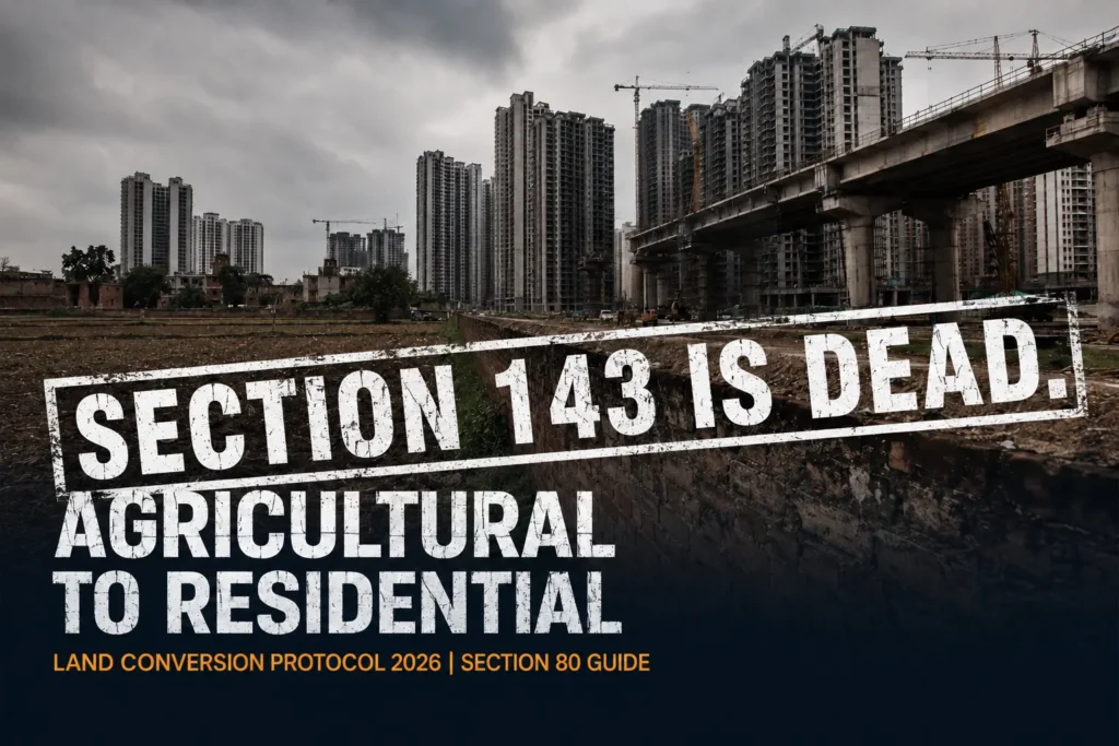 Documentary view of agricultural land intersecting with urban infrastructure in Delhi NCR, overlay text reading Section 143 is Dead, Agricultural to Residential Land Conversion Protocol 2026, Section 80 Guide.